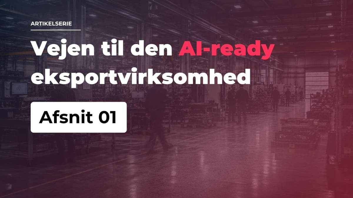 Vejen til den AI-ready eksportvirksomhed - Afsnit 01