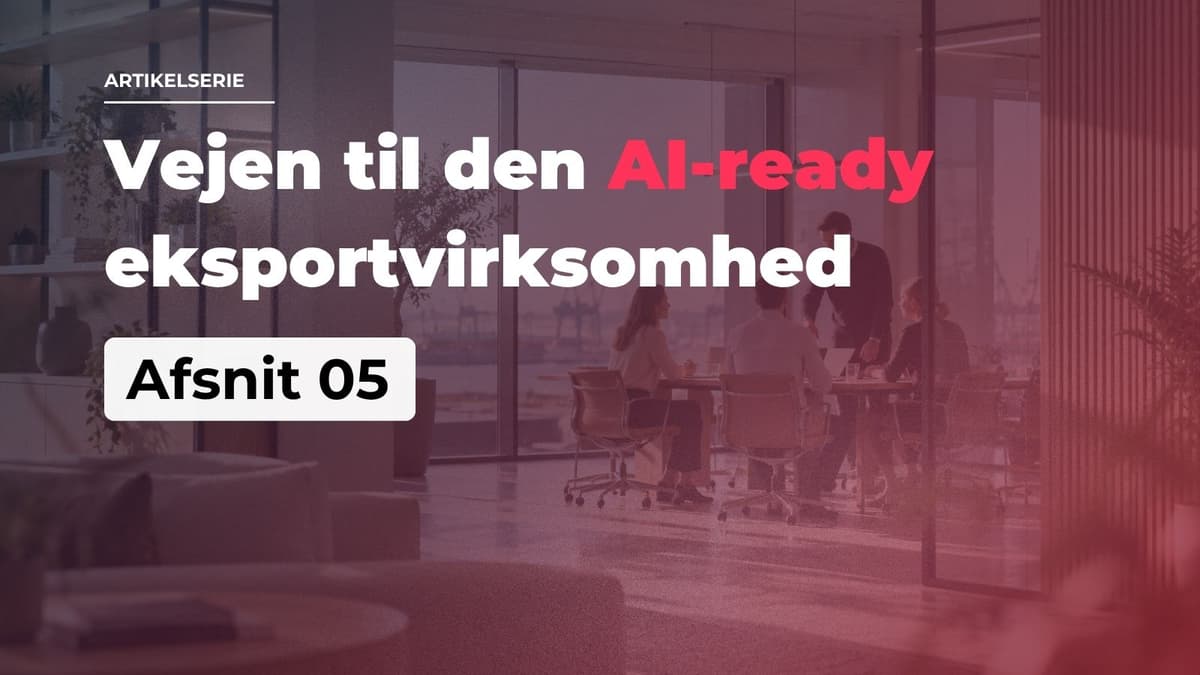 Office setting with text overlay: "Artikelserie: Vejen til den AI-ready eksportvirksomhed - Afsnit 05"