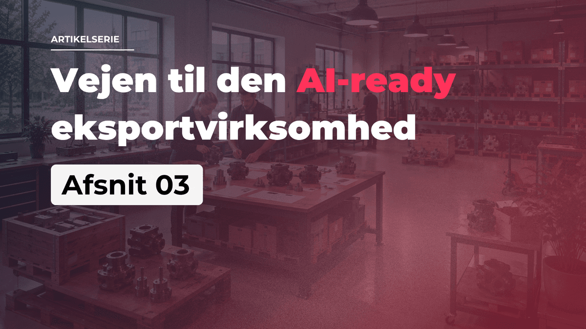 Text over a workshop setting reads: "Vejen til den AI-ready eksportvirksomhed. Afsnit 3