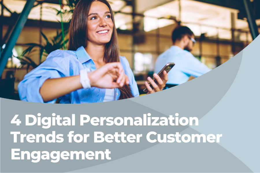 4 Digital Personalization Trends for Better Customer Engagement